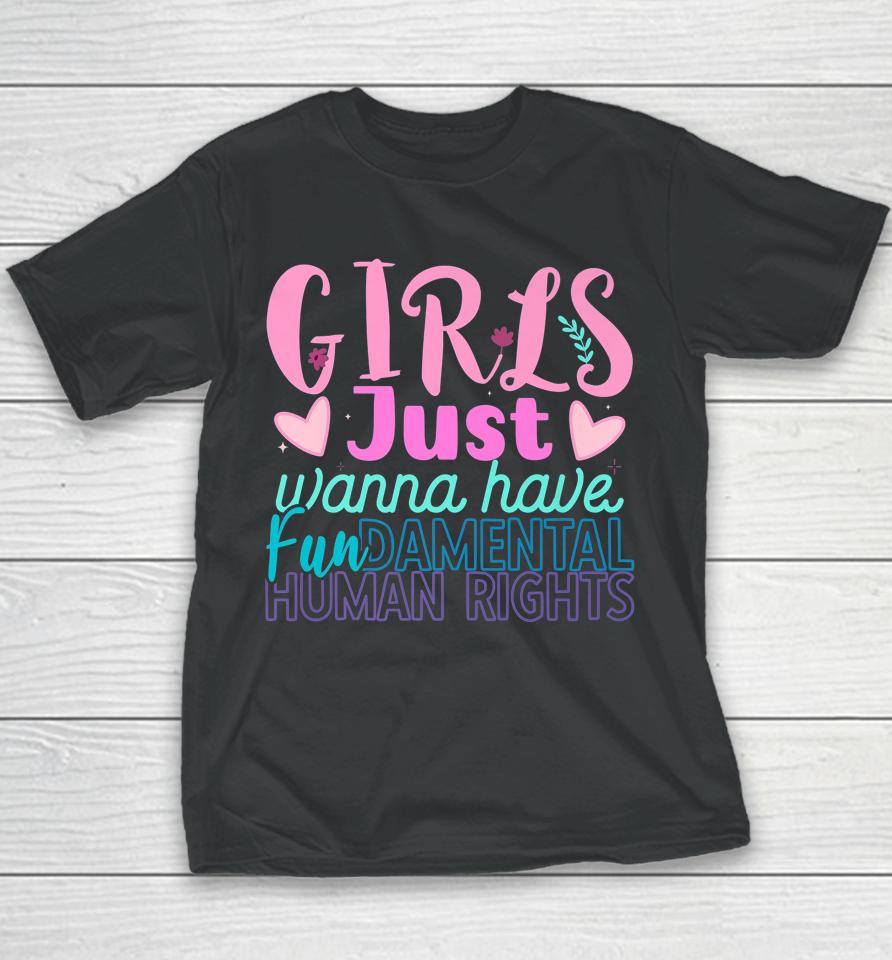 Girls Just Want To Have Fundamental Human Rights Feminist Youth T-Shirt