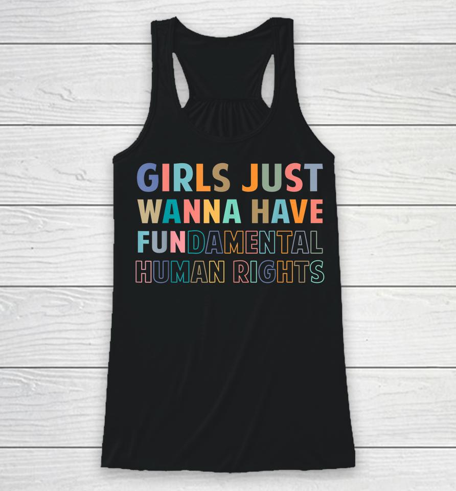 Girls Just Want To Have Fundamental Human Rights Feminist Racerback Tank