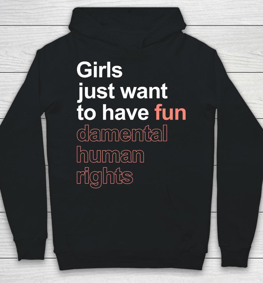 Girls Just Want To Have Fundamental Human Rights Feminist Hoodie