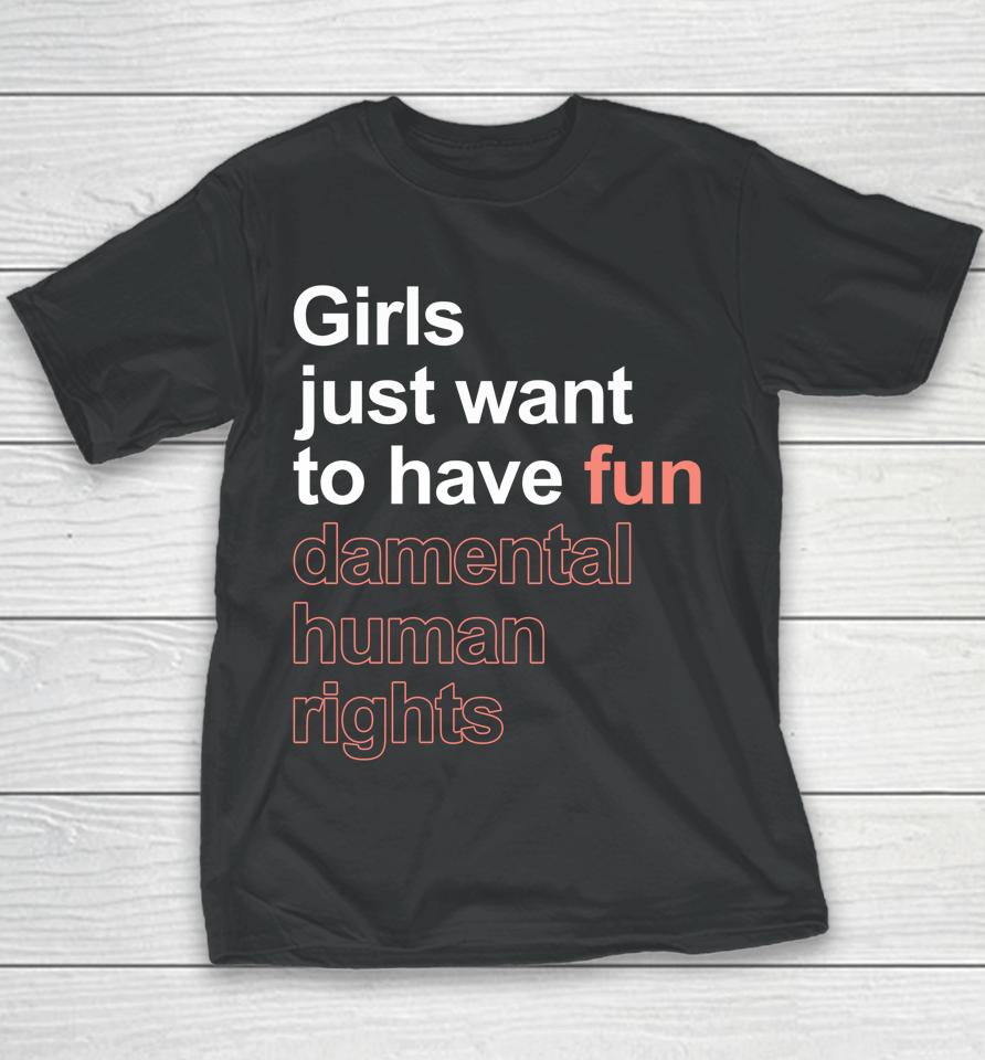 Girls Just Want To Have Fundamental Human Rights Feminist Youth T-Shirt