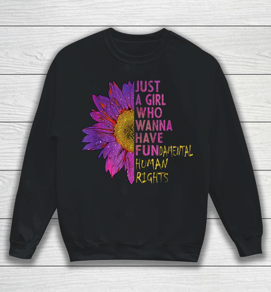 Girls Just Want To Have Fundamental Rights Sweatshirt