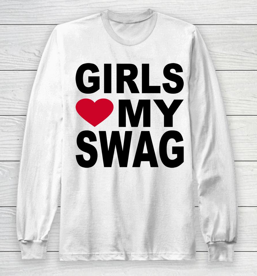Girls Love My Swag Long Sleeve T-Shirt
