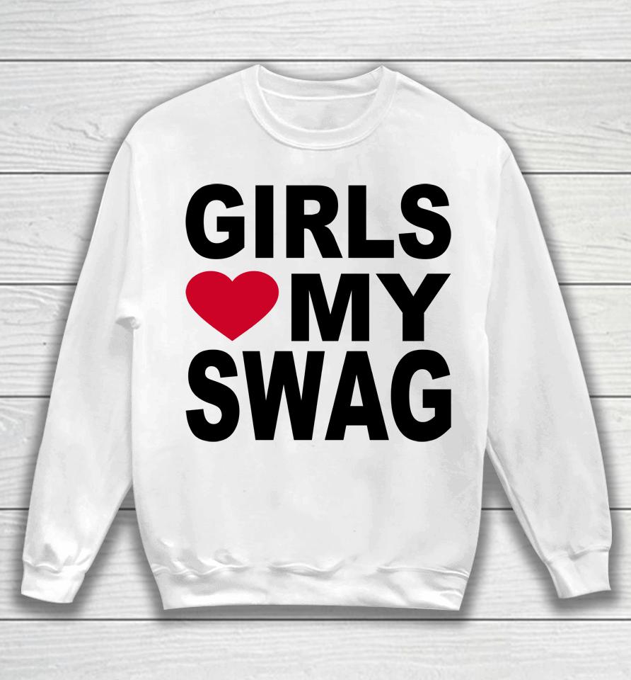 Girls Love My Swag Sweatshirt