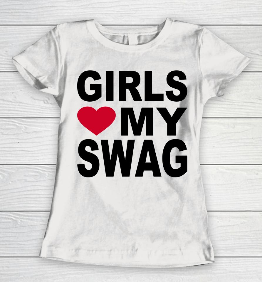 Girls Love My Swag Women T-Shirt