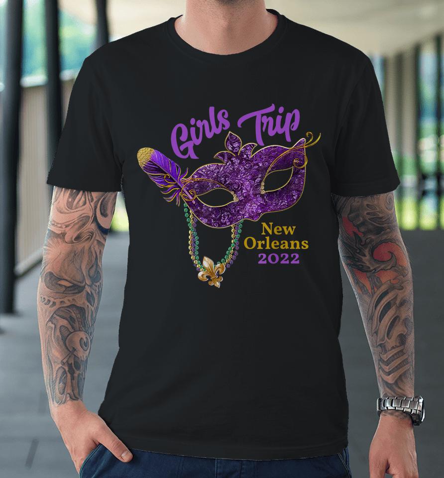 Girls Trip Mardi Gras 2022 New Orleans Bachelorette Party Premium T-Shirt