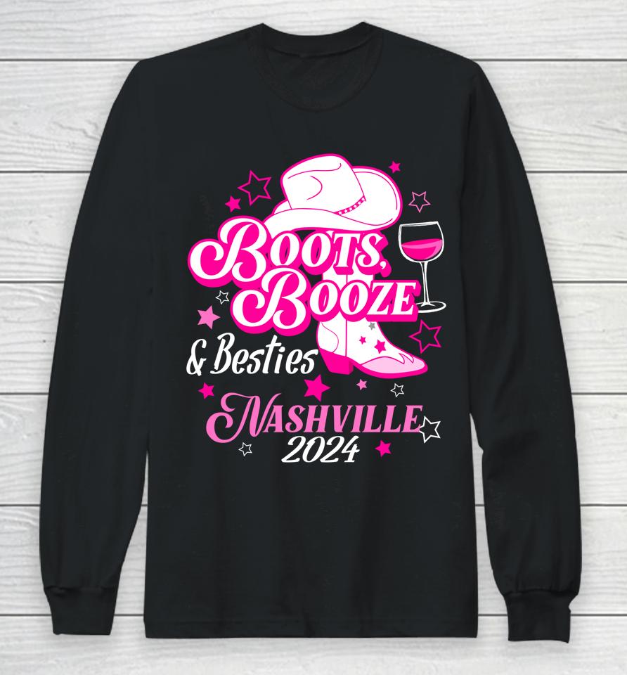 Girls Trip Nashville 2024 Boots Booze &Amp; Besties Nashville Long Sleeve T-Shirt