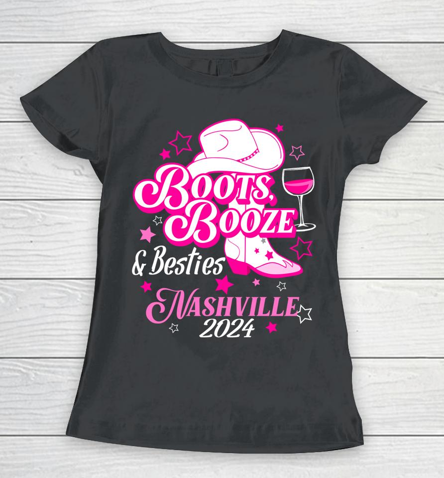 Girls Trip Nashville 2024 Boots Booze &Amp; Besties Nashville Women T-Shirt