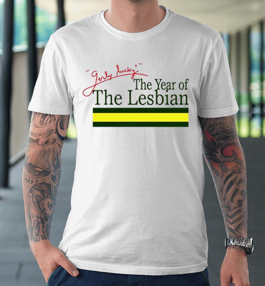 Girly Lucky The Year Of Lesbian Premium T-Shirt