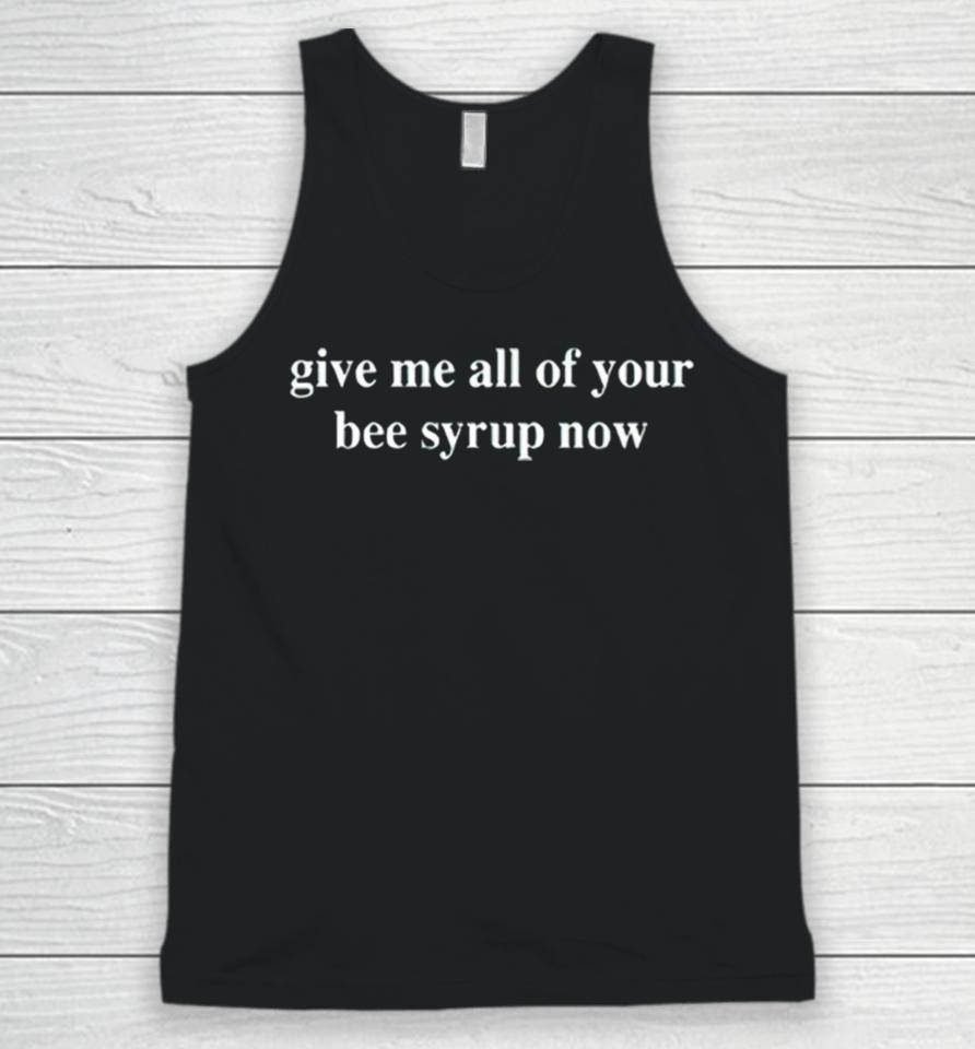 Give Me All Of Your Bee Syrup Now Unisex Tank Top