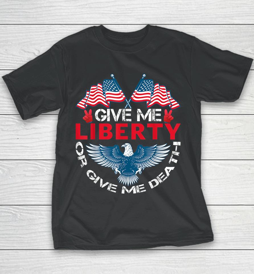 Give Me Liberty Or Give Me Death American Flag Bald Eagle Youth T-Shirt