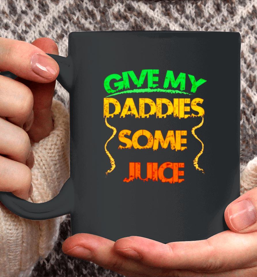 Give My Daddies Some Juice Coffee Mug