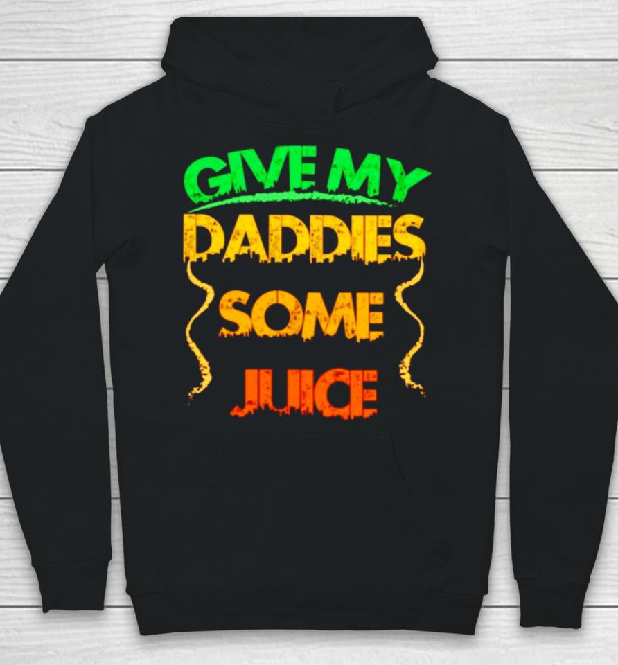 Give My Daddies Some Juice Hoodie