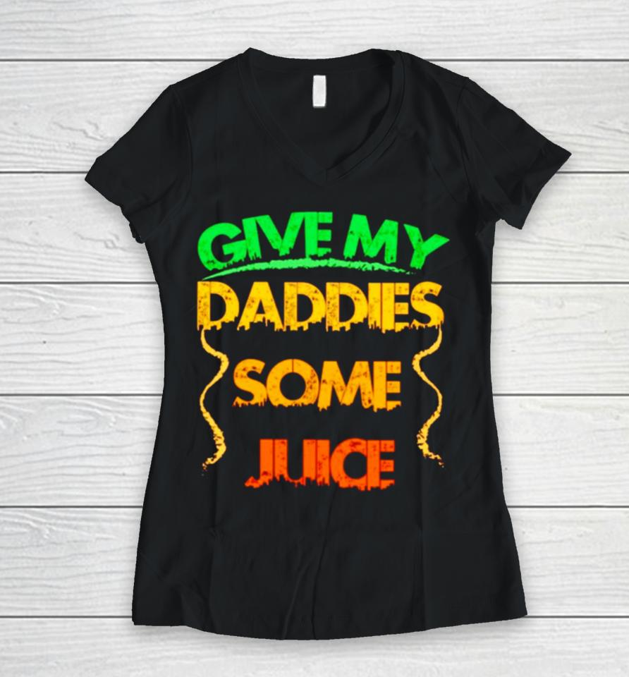Give My Daddies Some Juice Women V-Neck T-Shirt