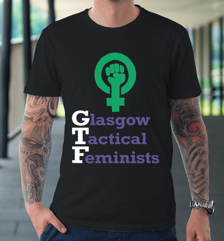 Glasgow Tactical Feminists Premium T-Shirt