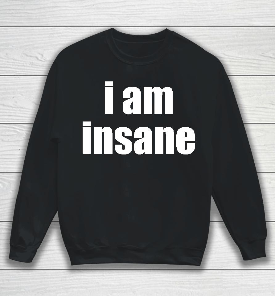 Glothes I Am Insane Sweatshirt