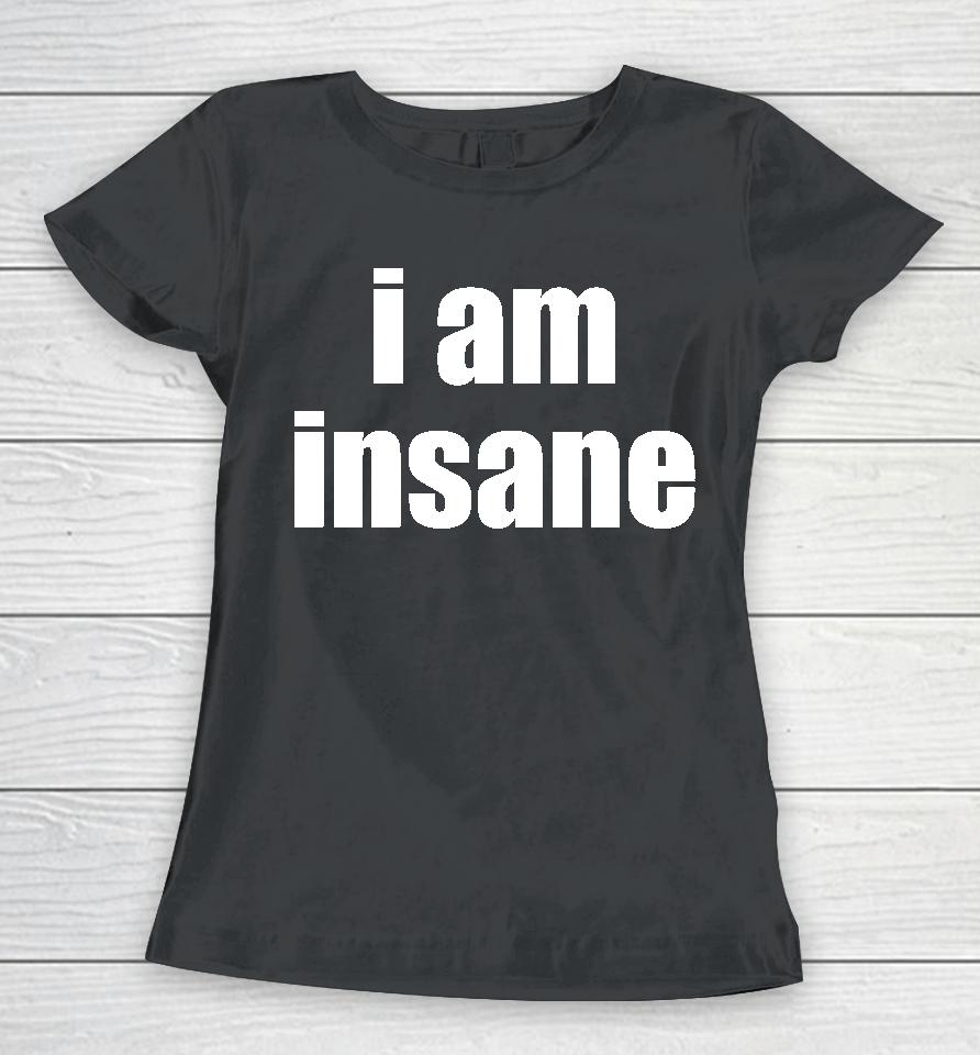 Glothes I Am Insane Women T-Shirt