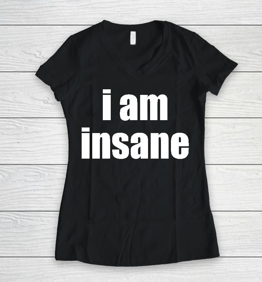 Glothes I Am Insane Women V-Neck T-Shirt