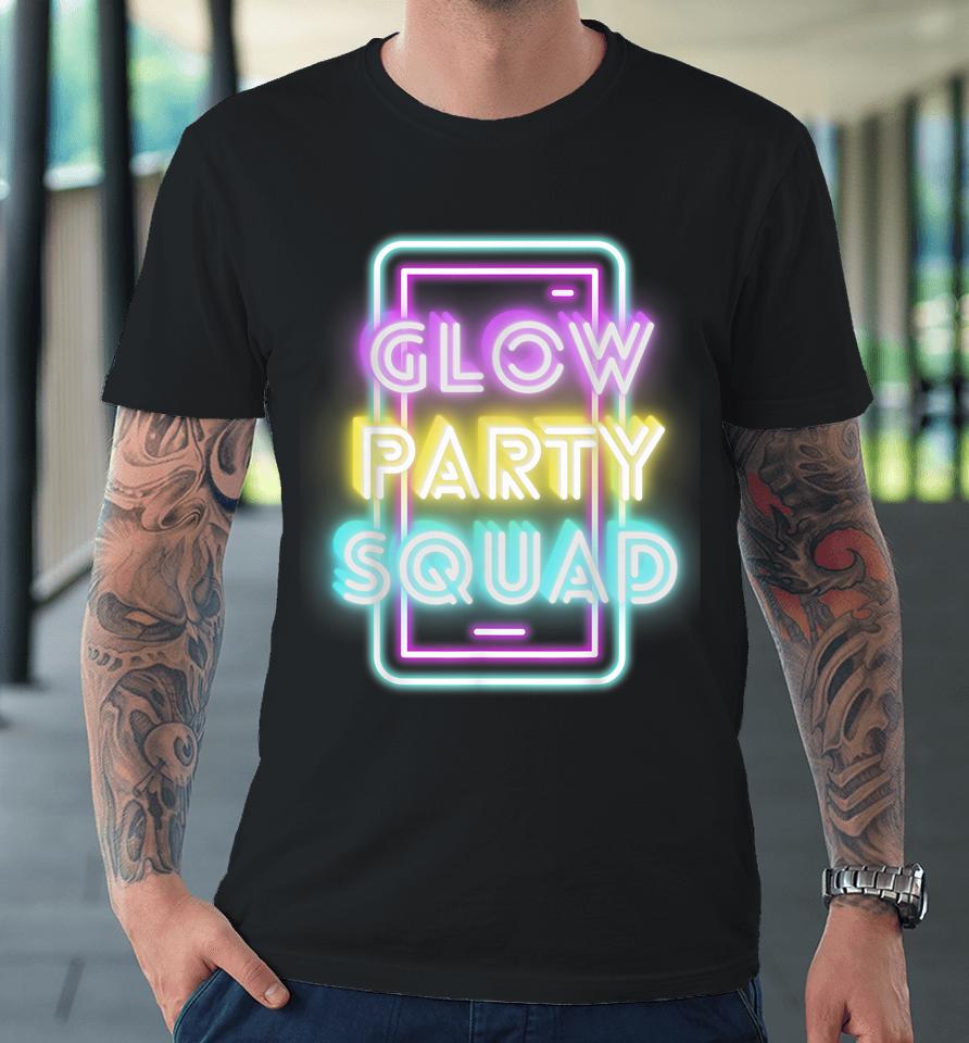 Glow Bright Party Squad Sleep Over Glow Squad Party Premium T-Shirt