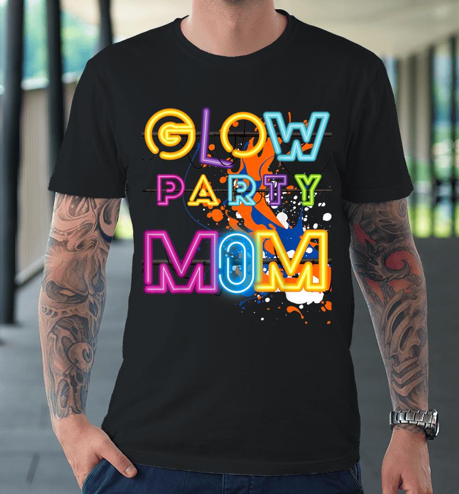 Glow Party Clothing Glow Party Mom Birthday Retro Premium T-Shirt