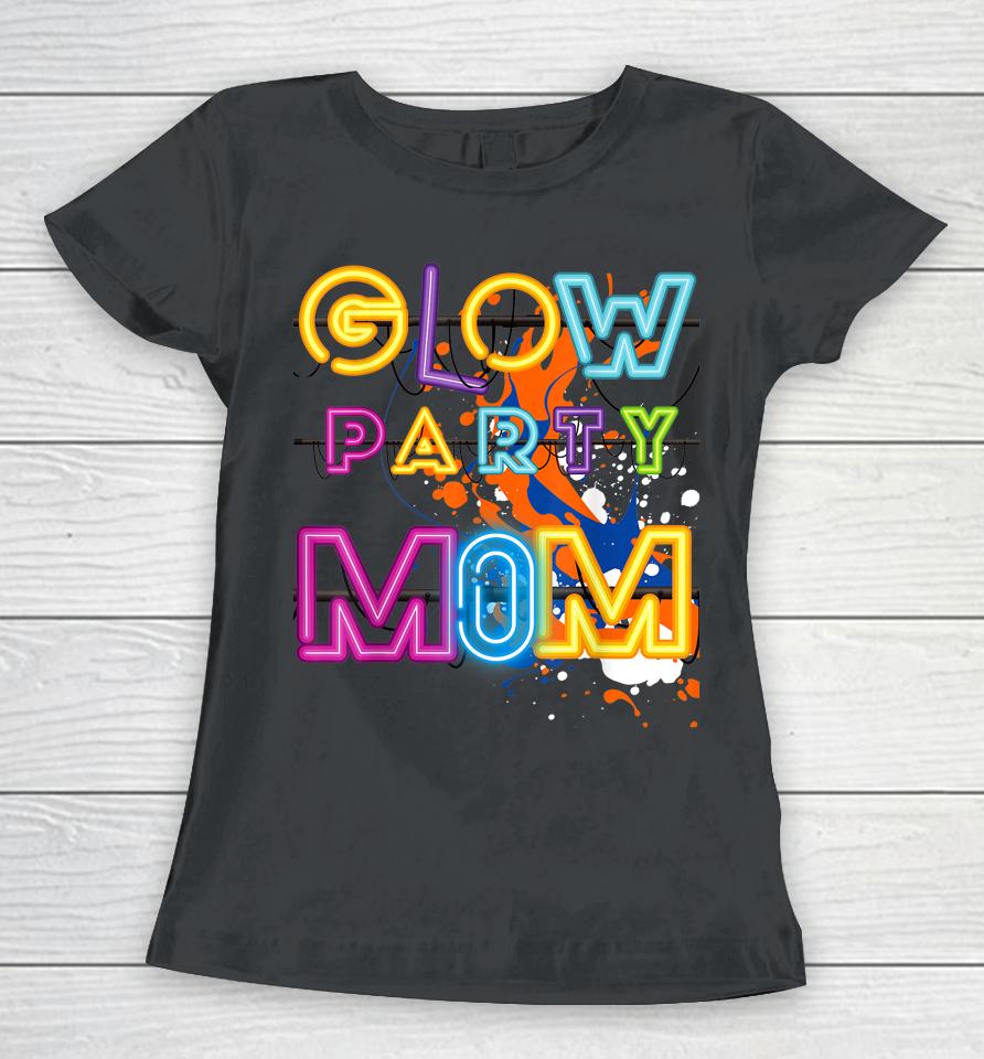 Glow Party Clothing Glow Party Mom Birthday Retro Women T-Shirt