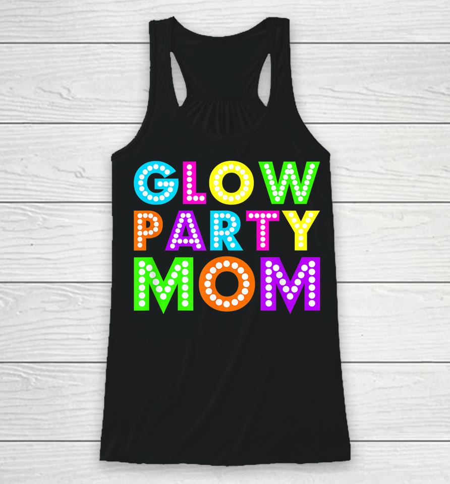 Glow Party Mom Birthday Neon Party Racerback Tank