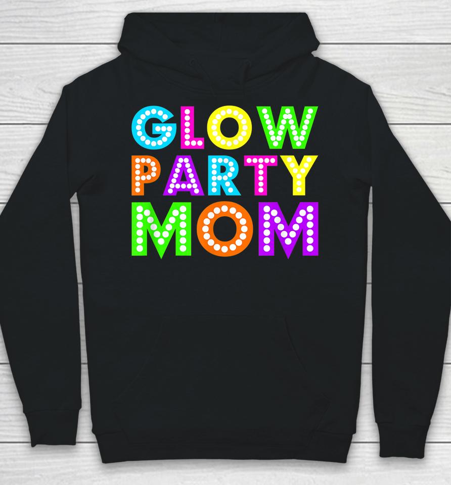 Glow Party Mom Birthday Neon Party Hoodie