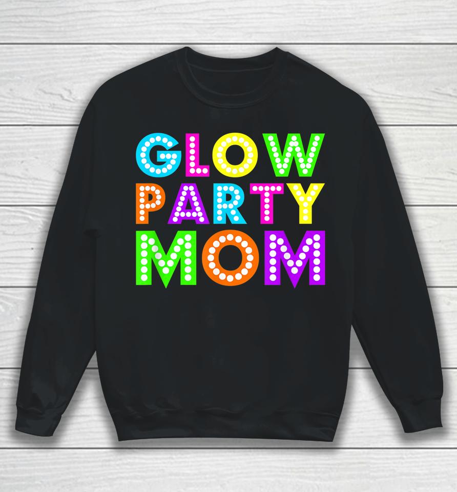 Glow Party Mom Birthday Neon Party Sweatshirt