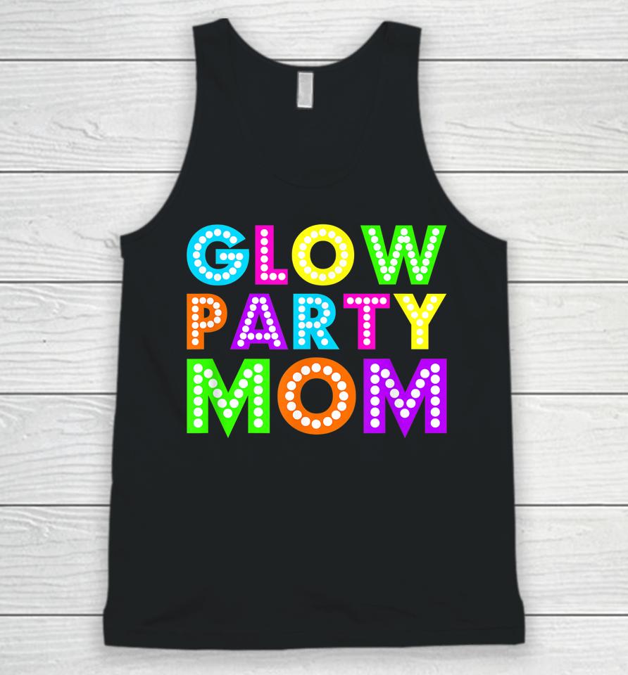 Glow Party Mom Birthday Neon Party Unisex Tank Top