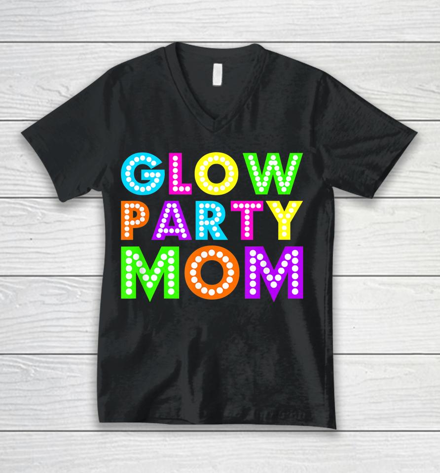 Glow Party Mom Birthday Neon Party Unisex V-Neck T-Shirt