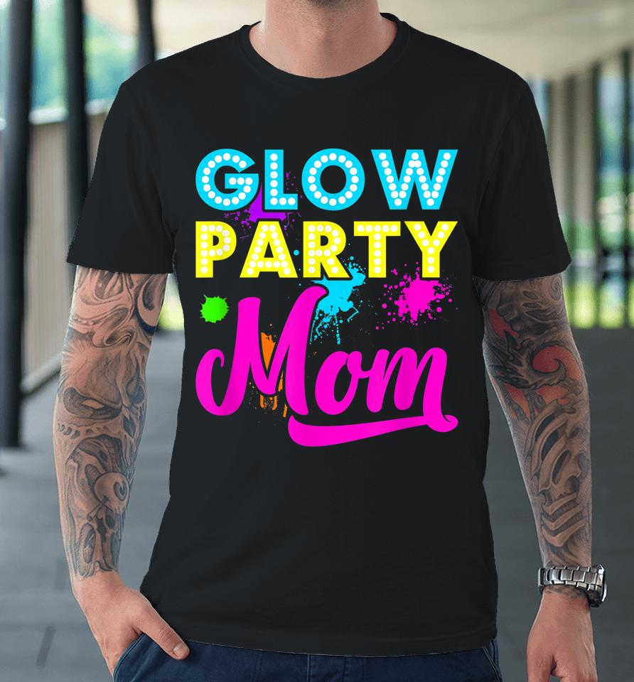 Glow Party Mom Premium T-Shirt