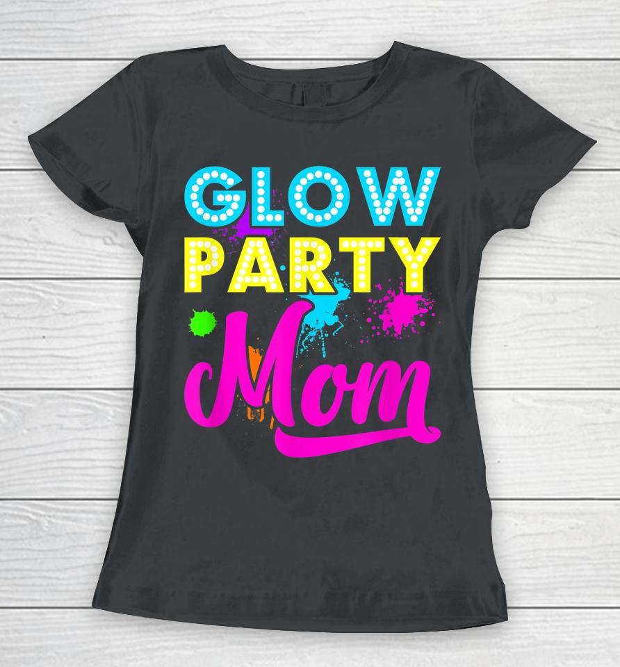 Glow Party Mom Women T-Shirt