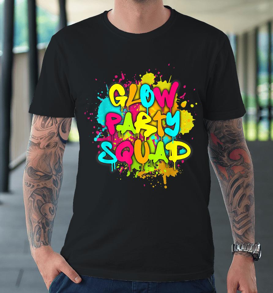 Glow Party Squad Colorful Paint Splatter Effect Party Lover Premium T-Shirt