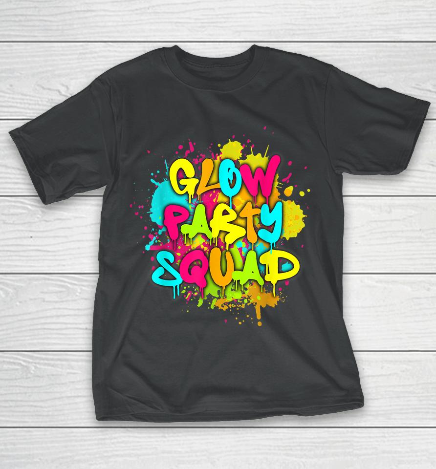 Glow Party Squad Colorful Paint Splatter Effect Party Lover T-Shirt