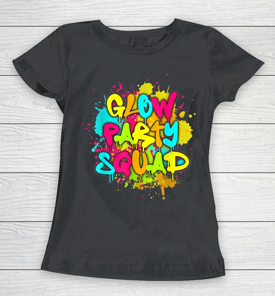 Glow Party Squad Colorful Paint Splatter Effect Party Lover Women T-Shirt