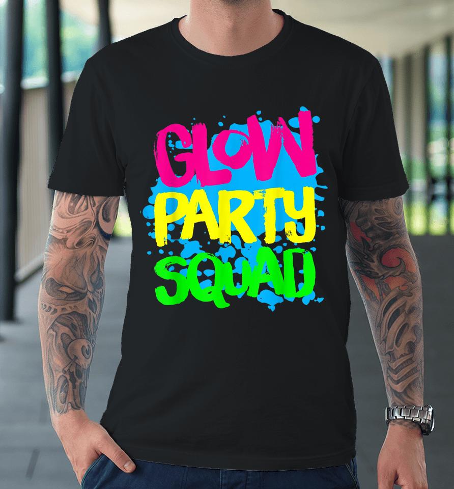Glow Party Squad Paint Splatter Effect Glow Party Premium T-Shirt
