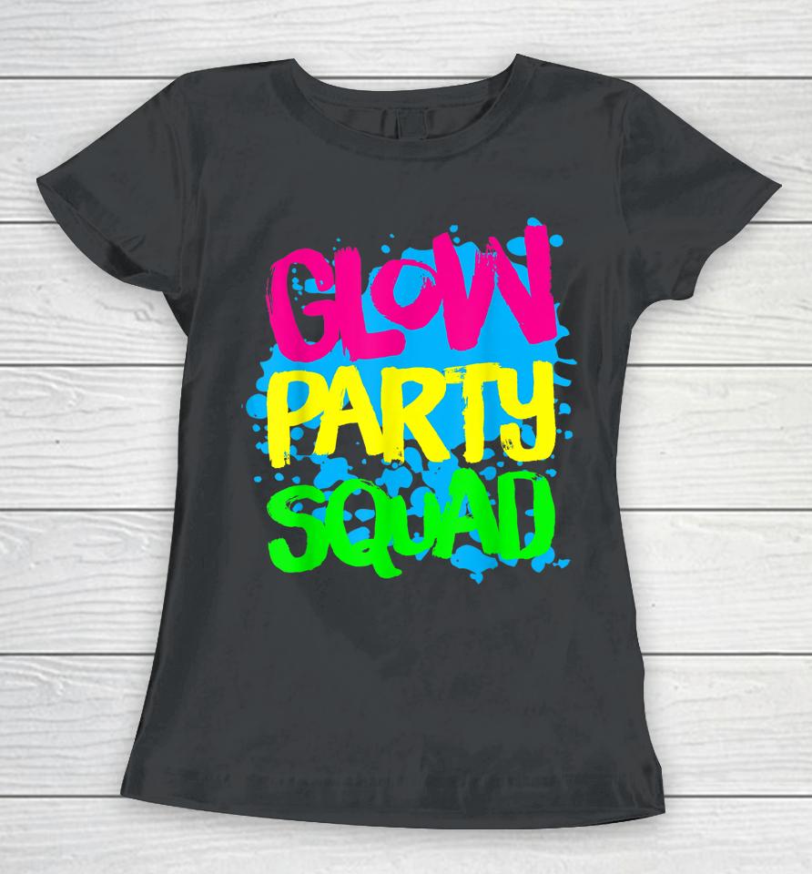 Glow Party Squad Paint Splatter Effect Glow Party Women T-Shirt