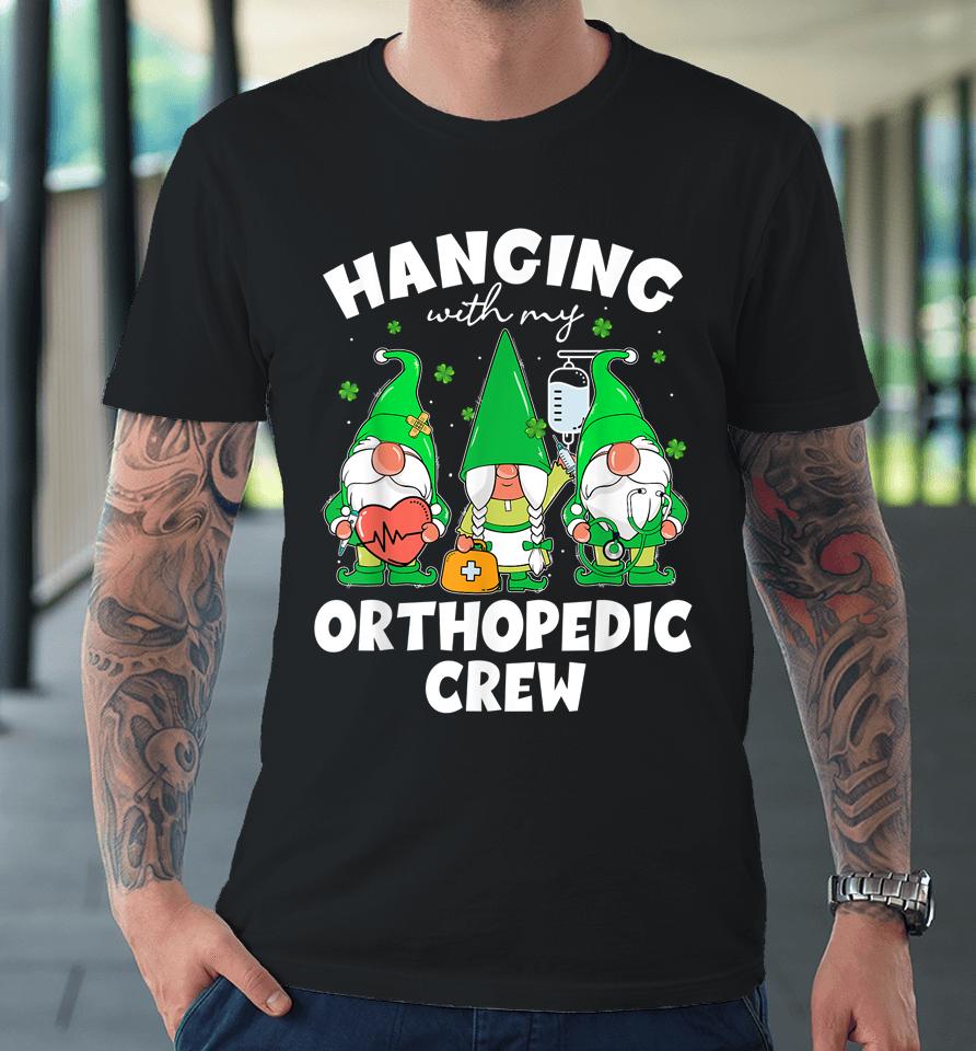 Gnome Hanging With Orthopedic Nurse St Patrick's Day Premium T-Shirt