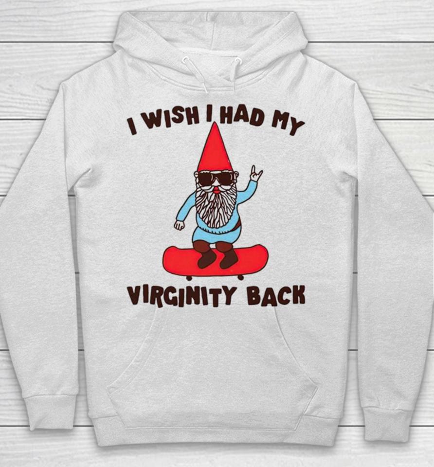 Gnome I Wish I Had My Virginity Back Hoodie