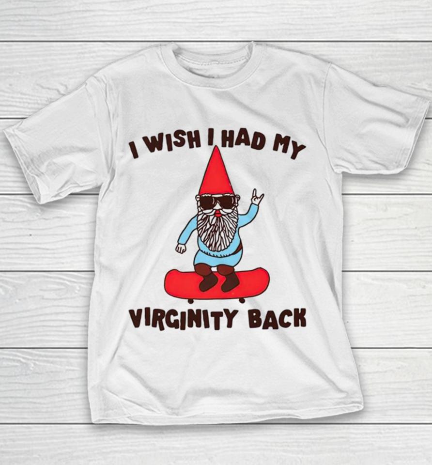 Gnome I Wish I Had My Virginity Back Youth T-Shirt