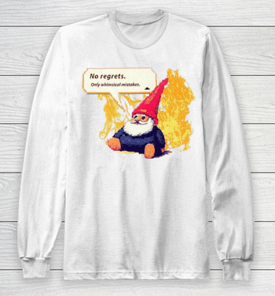 Gnome No Regrets Only Whimsical Mistakes Long Sleeve T-Shirt
