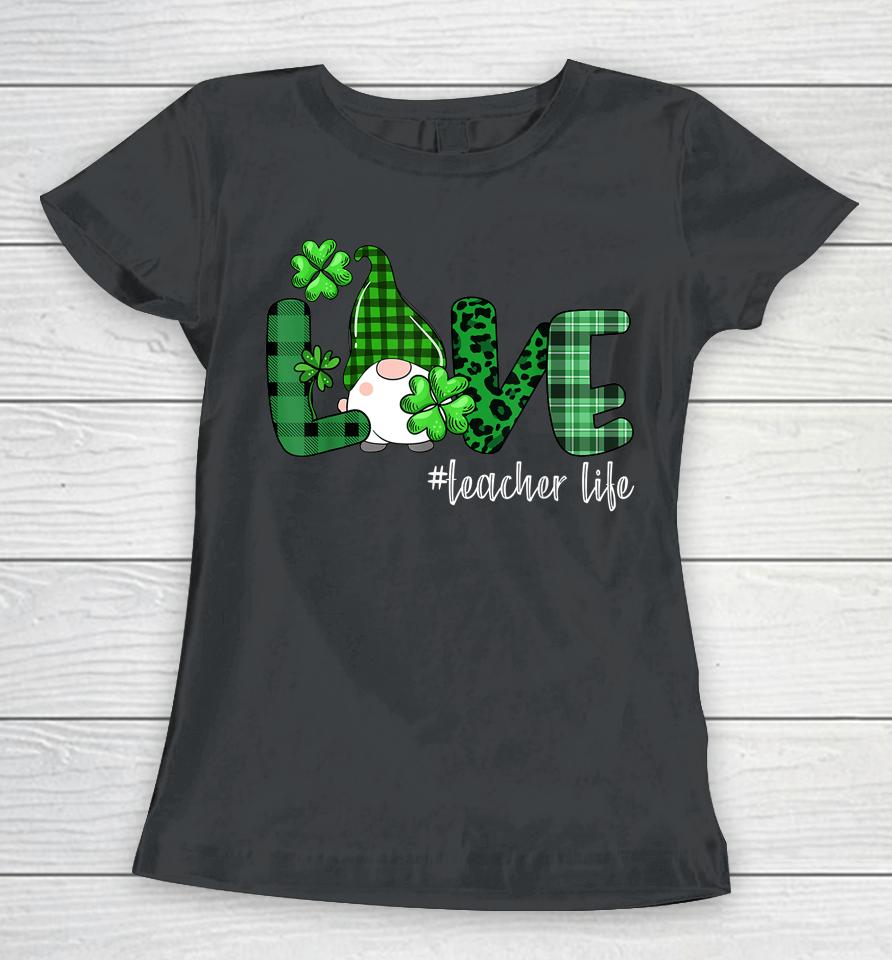 Gnome Teacher St Patrick's Day Love Teacher Life Shamrock Women T-Shirt
