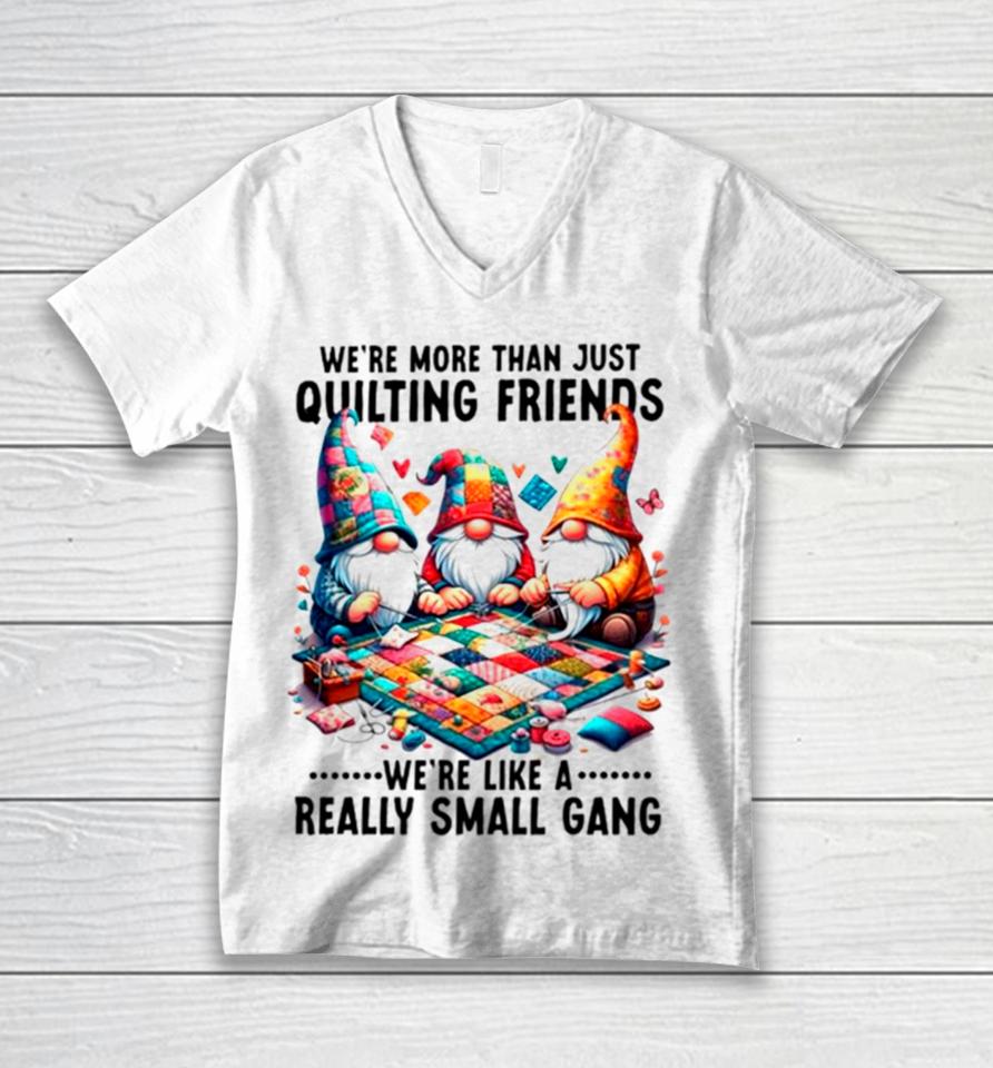 Gnome We’re More Than Just Quilting Friends We’re Like A Really Small Gang Unisex V-Neck T-Shirt