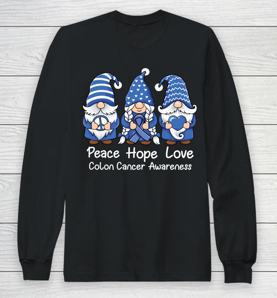 Gnomes Peace Hope Love Colon Cancer Awareness Long Sleeve T-Shirt