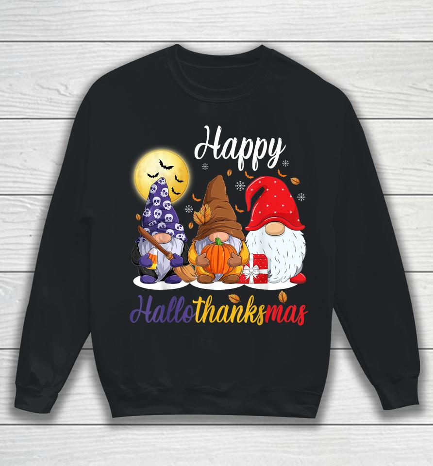 Gnomes Thanksgiving Halloween Christmas Happy Hallothanksmas Sweatshirt
