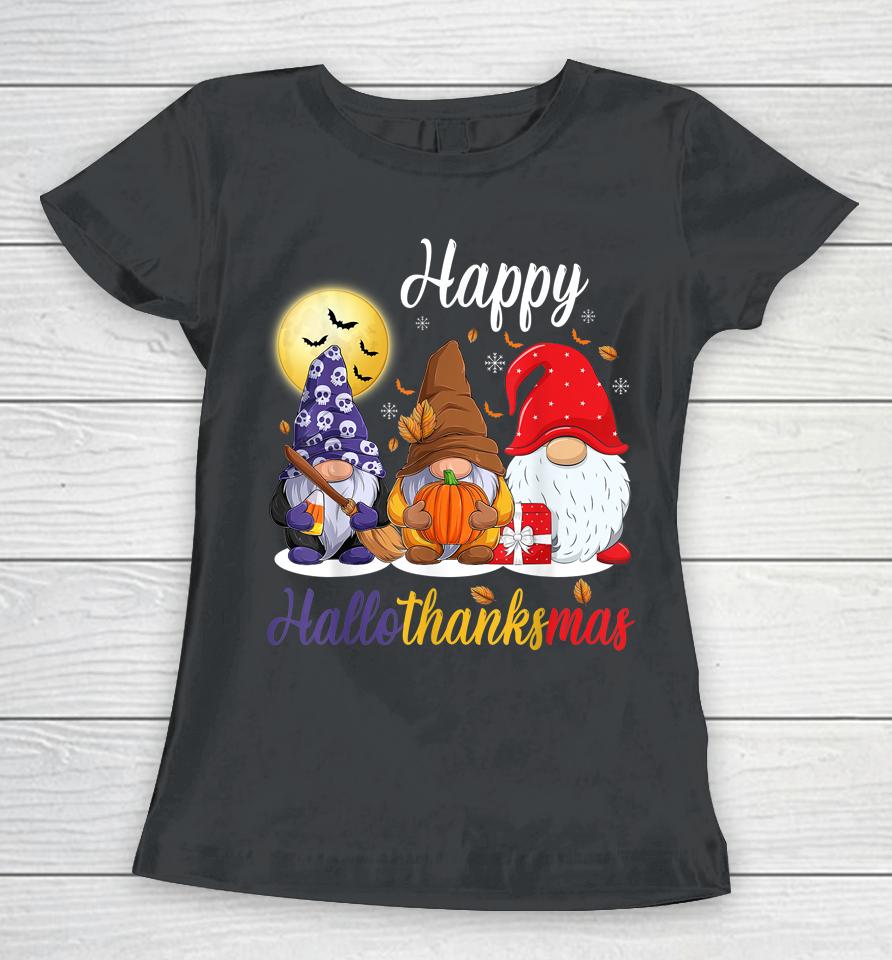 Gnomes Thanksgiving Halloween Christmas Happy Hallothanksmas Women T-Shirt