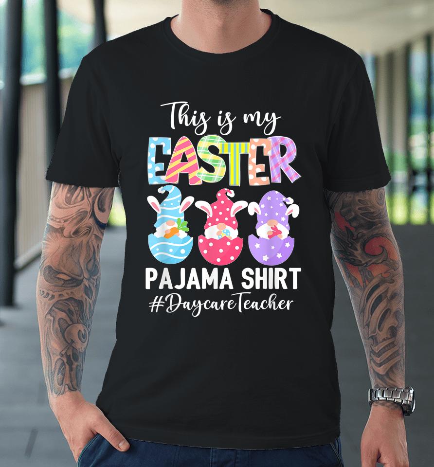 Gnomies Daycare Teacher This Is My Easter Pajama Premium T-Shirt