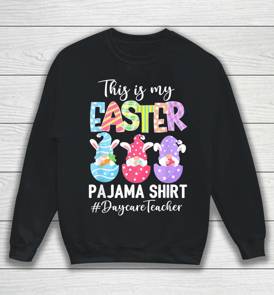 Gnomies Daycare Teacher This Is My Easter Pajama Sweatshirt