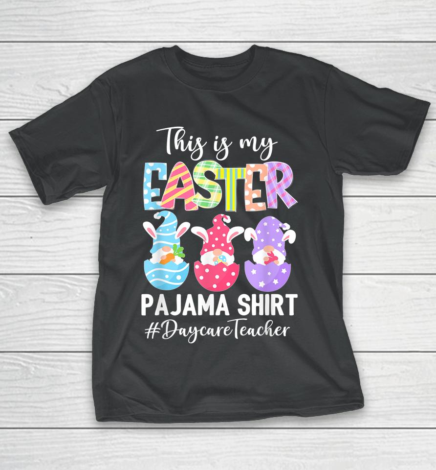 Gnomies Daycare Teacher This Is My Easter Pajama T-Shirt