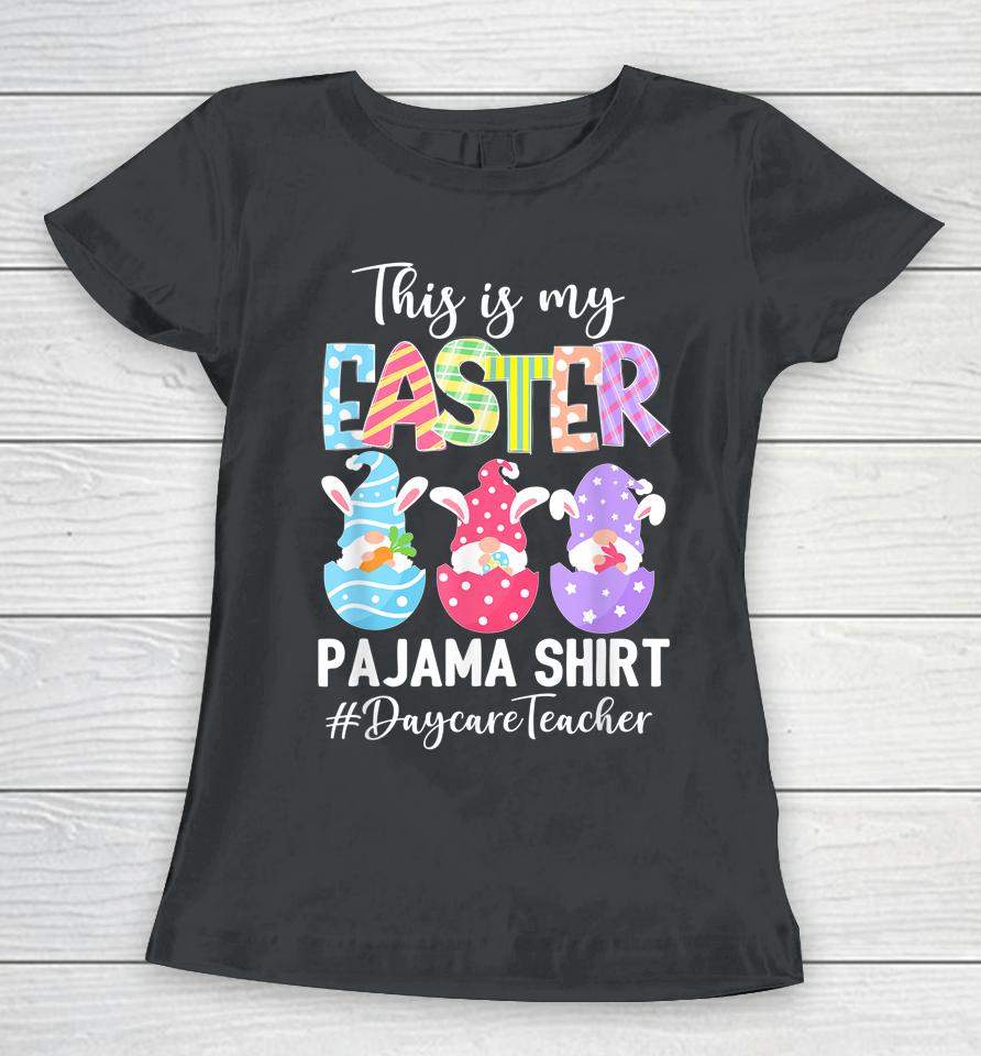 Gnomies Daycare Teacher This Is My Easter Pajama Women T-Shirt