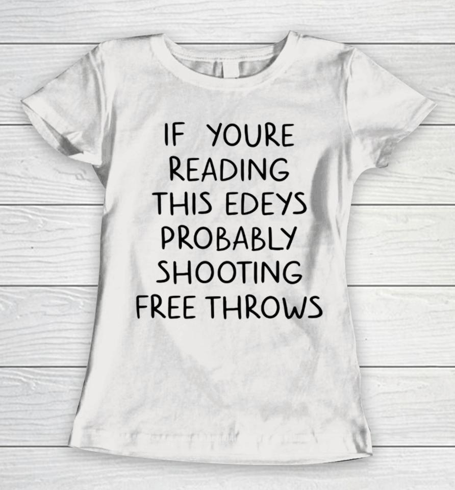 Go Big Redcast If You’re Reading This Edey’s Probably Shooting Free Throws Women T-Shirt
